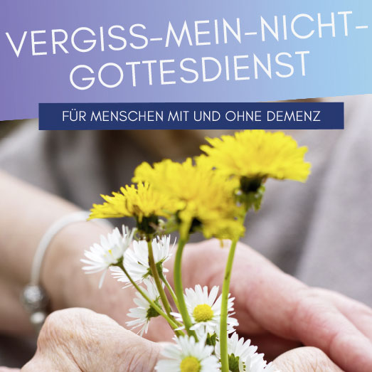 Hände halten bunte Blumen, während der Titel "Vergiss-mein-nicht-Gottesdienst" für Menschen mit und ohne Demenz sichtbar ist.